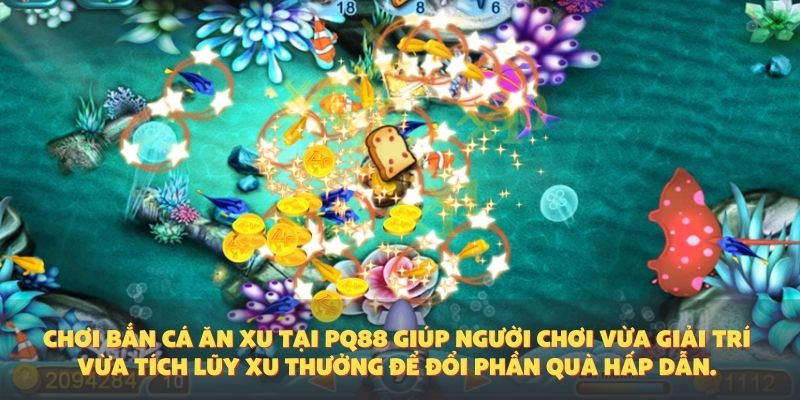 Chơi bắn cá ăn xu tại PQ88 giúp người chơi vừa giải trí vừa tích lũy xu thưởng để đổi phần quà hấp dẫn.