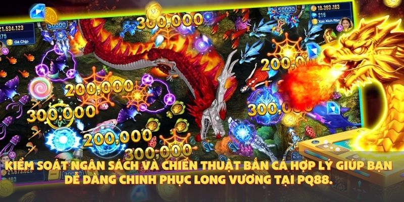 Kiểm soát ngân sách và chiến thuật bắn cá hợp lý giúp bạn dễ dàng chinh phục Long Vương tại PQ88.