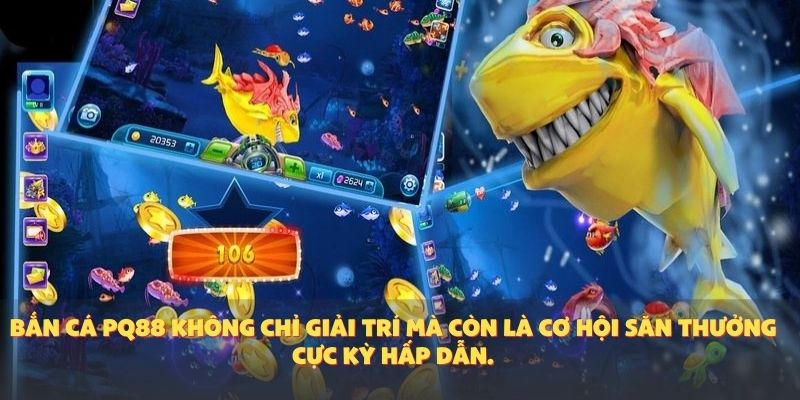 Bắn cá PQ88 không chỉ giải trí mà còn là cơ hội săn thưởng cực kỳ hấp dẫn.