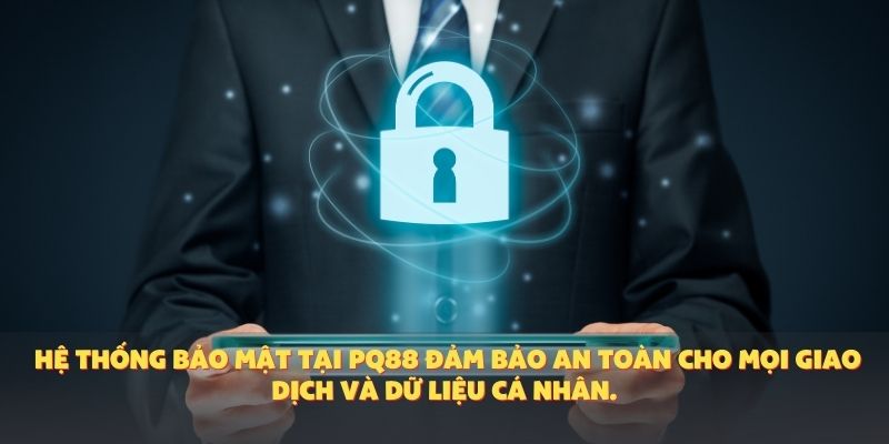 Hệ thống bảo mật tại PQ88 đảm bảo an toàn cho mọi giao dịch và dữ liệu cá nhân.