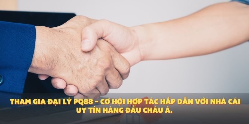 Tham gia đại lý PQ88 – Cơ hội hợp tác hấp dẫn với nhà cái uy tín hàng đầu châu Á.