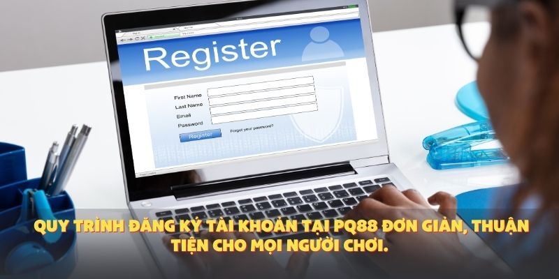 Quy trình đăng ký tài khoản tại PQ88 đơn giản, thuận tiện cho mọi người chơi.