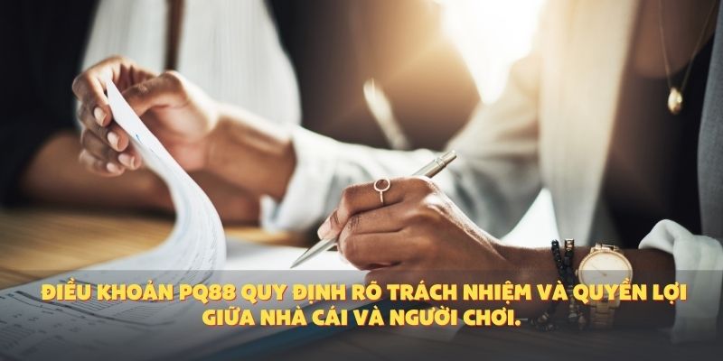 Điều khoản PQ88 quy định rõ trách nhiệm và quyền lợi giữa nhà cái và người chơi.