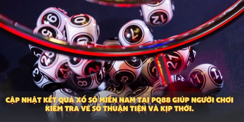 Kết Quả Xổ Số Miền Nam – Cập Nhật Nhanh Và Chính Xác Mỗi Ngày Tại PQ88