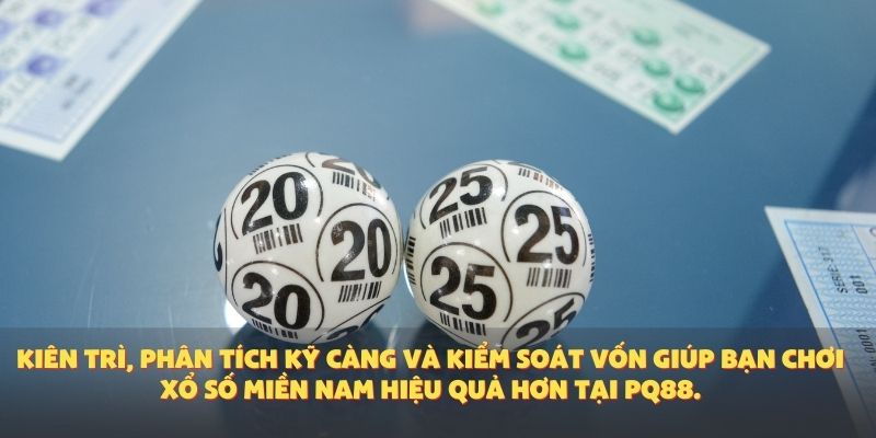 Kiên trì, phân tích kỹ càng và kiểm soát vốn giúp bạn chơi xổ số miền Nam hiệu quả hơn tại PQ88.