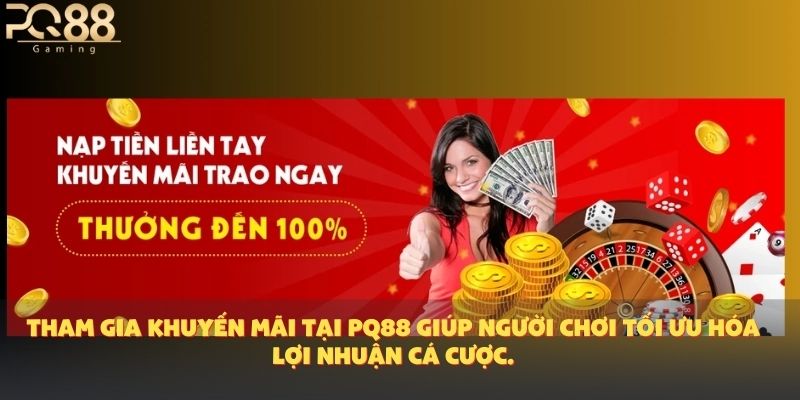 Tham gia khuyến mãi tại PQ88 giúp người chơi tối ưu hóa lợi nhuận cá cược.