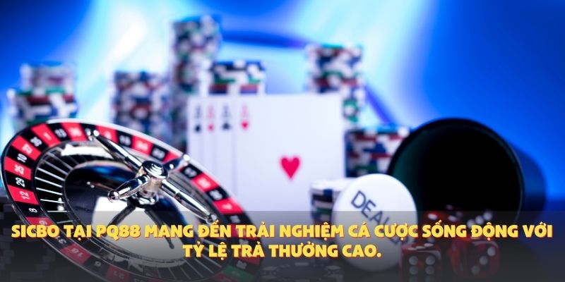 Sicbo tại PQ88 mang đến trải nghiệm cá cược sống động với tỷ lệ trả thưởng cao.