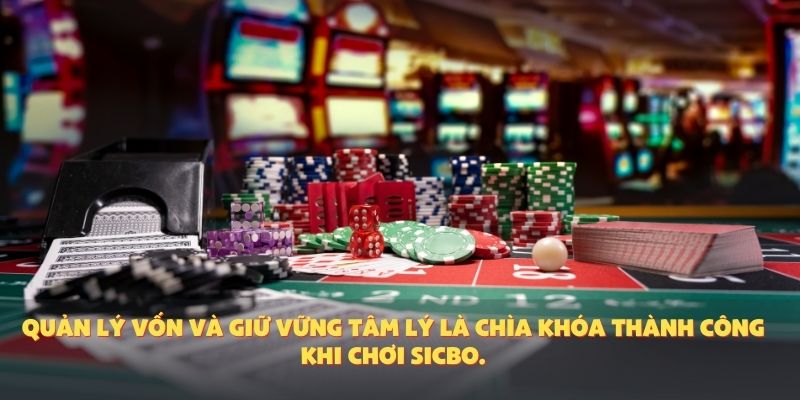 Quản lý vốn và giữ vững tâm lý là chìa khóa thành công của mẹo chơi Sicbo.