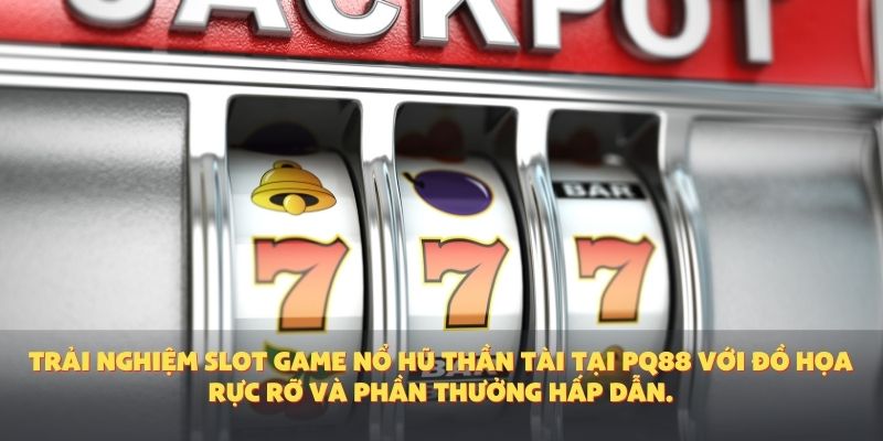 Trải nghiệm slot game Nổ Hũ Thần Tài tại PQ88 với đồ họa rực rỡ và phần thưởng hấp dẫn.