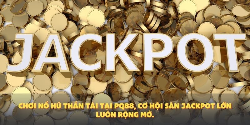 Chơi Nổ Hũ Thần Tài tại PQ88, cơ hội săn jackpot lớn luôn rộng mở.