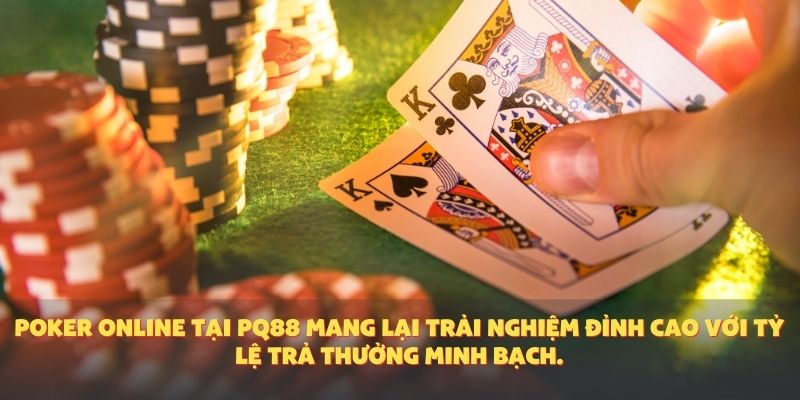 Poker online tại PQ88 mang lại trải nghiệm đỉnh cao với tỷ lệ trả thưởng minh bạch.