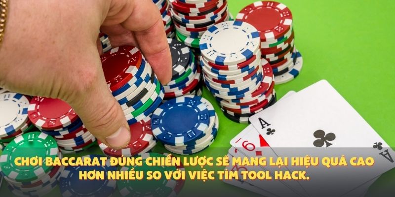 Chơi Baccarat đúng chiến lược sẽ mang lại hiệu quả cao hơn nhiều so với việc tìm tool hack.