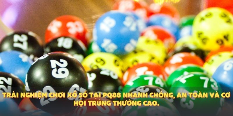Trải nghiệm chơi xổ số tại PQ88 nhanh chóng, an toàn và cơ hội trúng thưởng cao.