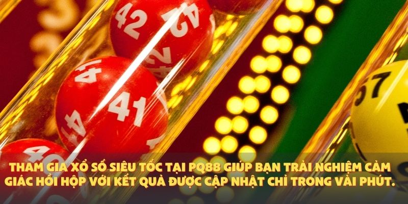 Xổ Số Siêu Tốc – Trải Nghiệm Cá Cược Thời Gian Thực Đầy Kịch Tính Tại PQ88