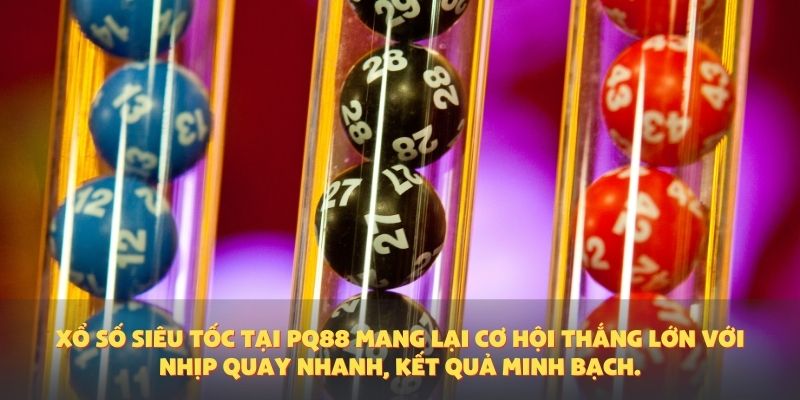 Xổ số siêu tốc tại PQ88 mang lại cơ hội thắng lớn với nhịp quay nhanh, kết quả minh bạch.